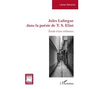 Jules Laforgue dans la poésie de T. S. Eliot – Étude d'une influence – L'Harmattan