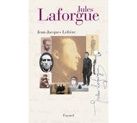 Jules Laforgue - Jean-Jacques Lefrère - Fayard - broché - Biographie