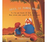 Jules, le panda roux: Tu n’as pas besoin de faire semblant. Nous serons amis jusqu’à la fin des temps