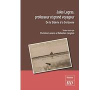 Jules Legras, Professeur Et Grand Voyageur - De La Sibérie À La Sorbonne