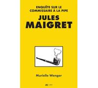 Jules Maigret : enquête sur le commissaire à la pipe Enquête sur le commissaire à la pipe - Murielle Wenger - Luc Pire - broché - Biographie