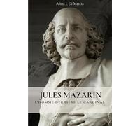 JULES MAZARIN: L’homme derrière le Cardinal