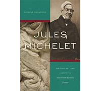 Jules Michelet: Writing Art and History in Nineteenth-Century France