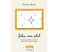 Jules, mon soleil - Un jeune sportif et ses parents dans la lutte contre le cancer