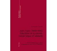 Jules Payot (1859-1940) - Education de la volonté, morale laïque et solidarité Itinéraire intellectuel et combats pédagogiques au coeur de la III SUP e SUP Républi - Jean-François Condette - Peter Lan