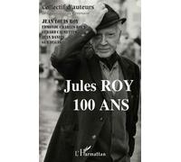 Jules ROY 100 ans - Jean-Louis Roy - L'harmattan - broché - Essai