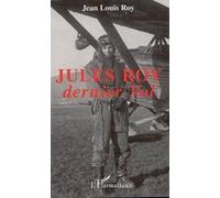Jules Roy, dernier vol Jean-Louis Roy (Auteur)