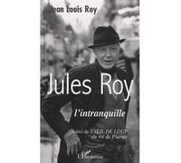 Jules Roy Suivi de l'oeil de loup du roi de Pharan - Jean-Louis Roy - L'harmattan - broché - Biographie