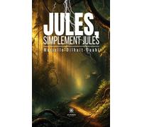 Jules, simplement Jules - Murielle Dilhuit-Ouahi - Le Lys Bleu - broché - Roman