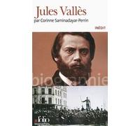 Corinne Saminadayar-Perrin – Jules Vallès – Biographie – Gallimard Poche