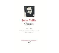 Jules Vallès : Oeuvres, tome I