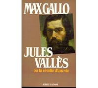 Jules Vallès ou la Révolte d'une vie (1832-1885)
