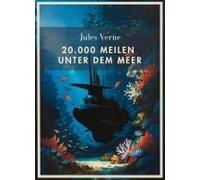 Jules Verne: 20.000 Meilen Unter Dem Meer. Vollständige Neuausgabe