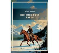 Jules Verne: Der Kurier des Zaren. Vollständige Neuausgabe