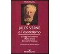 Jules Verne E L'esoterismo. I Viaggi Straordinari, I Rosacroce, Rennes-Le-Chateau