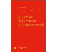 Jules Verne et l'invention d'un théâtre-monde Sylvie Roques (Auteur), Christian Biet (Direction), Florence Naugrette (Direction), Jean-Pierre Sarrazac (Direction)
