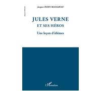 Jules Verne et ses héros Une leçon d'abîmes - Jacques Pezeu-Massabuau - L'harmattan - broché - Essai