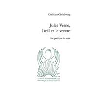 Jules Verne, l'oeil et le ventre Christian Chelebourg (Auteur), Christian Chelebourg (Collection dirigée par), Patrick Marot (Collection dirigée par), Philippe Antoine (Collection dirigée par), Julien