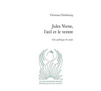 Jules Verne, l'oeil et le ventre Une poétique du sujet - Christian Chelebourg - Classiques Garnier - broché - Essai