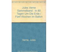 Jules Verne Sammelband : In 80 Tagen Um Die Erde / Fünf Wochen Im Ballon