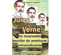 Jules Verne: Un Incansable Escritor De Aventuras Extraordinarias: BiografA Juvenil Ilustrada