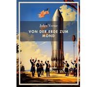 Jules Verne: Von der Erde zum Mond. Vollständige Neuausgabe