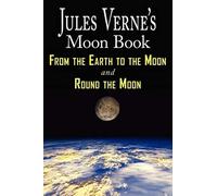 Jules Verne's Moon Book - From Earth To The Moon & Round The Moon - Two Complete Books