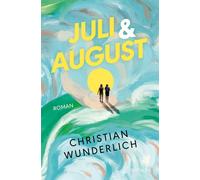 Juli & August Ein emotionaler Coming-of-Age-Roadtrip über Freundschaft, Freiheit und den Sommer deines Lebens (ab 13 Jahren) - Christian Wunderlich - FISCHER Sauerländer - ebook (ePub) - Livre