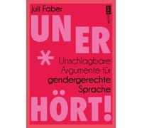 Juli Faber Unerhört: Unschlagbare Argumente für gendergerechte Sprache (Poche)