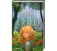 Juli Gold - Wächterin der Zeit: Magisches Zeitreise-Abenteuer ab 11 Jahren