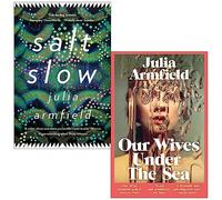 Julia Armfield Collection 2 Books Set (Salt Slow, Our Wives Under The Sea)