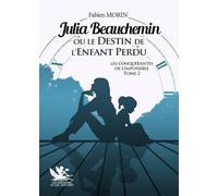 JULIA BEAUCHEMIN OU LE DESTIN DE L'ENFANT PERDU - TOME 2
