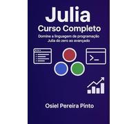 Julia: Curso Completo: Domine a linguagem de programação Julia do zero ao avançado