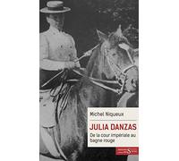Julia Danzas (1879-1942): De la cour impériale au bagne rouge
