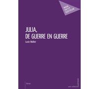 Julia - De guerre en guerre - Lucie Walter - Publibook - broché - Roman