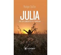 Julia De la liberté à l'amour - Monique Chaillier - Le Lys Bleu - broché - Roman