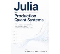 Julia for Production Quant Systems: Low Latency Market Data, Risk Engines, and Portfolio Infrastructure