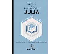 Julia for Systems and Interoperability: Web Dev, Foreign Language Calls, and Package Development