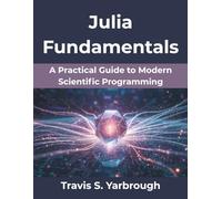 Julia Fundamentals: A Practical Guide to Modern Scientific Programming