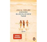 Julia Holbe Unsere glucklichen Tage (Poche)