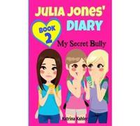 JULIA JONES' DIARY: My Secret Bully - Book 2: Diary Book for Girls 9-12: Volume 2 - [Livre en VO] Katrina Kahler (Auteur)