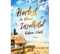 Julia K. Rodeit Herbst im kleinen Inselhotel hinterm Deich: Inselträume (Poche)