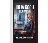 JULIA KOCH BIOGRAPHY: The Visionary Behind Koch Industries - Power, Influence, and a Legacy of Success