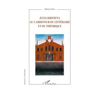 Julia Kristeva: Au carrefour du littéraire et du théorique