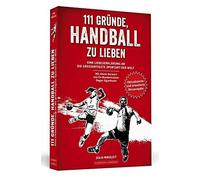 Julia Nikoleit 111 Gründe, Handball zu lieben: Eine Liebeserklärung an d (Poche)