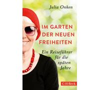 Julia Onken Im Garten der neuen Freiheiten: Ein Reiseführer für die spät (Poche)