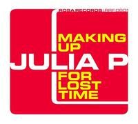 Julia P - Making Up for Lost Time [Import]
