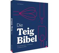 Julia Ruby Hild Die Teig-Bibel: Das ultimative Grundlagenkoch- & Backbuc (Relié)