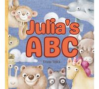 Julia’s ABC: Personalized Animal Alphabet With Positive Traits & Your Child’s Name on Every Page: A keepsake alphabet adventure for toddlers & preschoolers (to age 6)