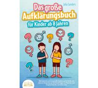 Julia Sanders Das große Aufklärungsbuch für Kinder ab 8 Jahren: Altersge (Poche)
